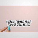 Probably Thinking About Food Or Serial Stickers True Crime Podcasts Sticker Funny Sticker Crime Laptop Decal Crime Tumbler Laptop Stickers Vinyl Decal Wine Tumbler Sticker Water Bottle Sticker jx321