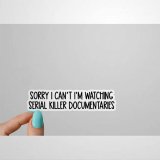 Sorry I Cant Im Watching Serial Killer Crime Show Documentaries Stickers True Crime Podcasts Sticker Funny Sticker Crime Laptop Decal Laptop Stickers Wine Tumbler Sticker Water Bottle Sticker jx321